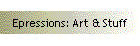 Epressions: Art & Stuff